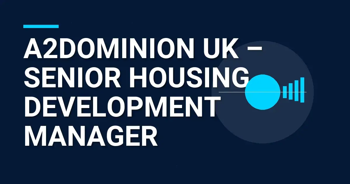 A2Dominion UK – Senior Housing Development Manager