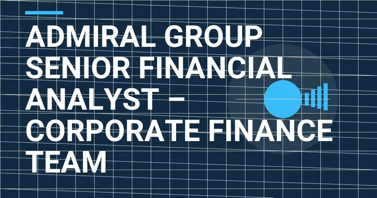 Admiral Group Senior Financial Analyst – Corporate Finance Team