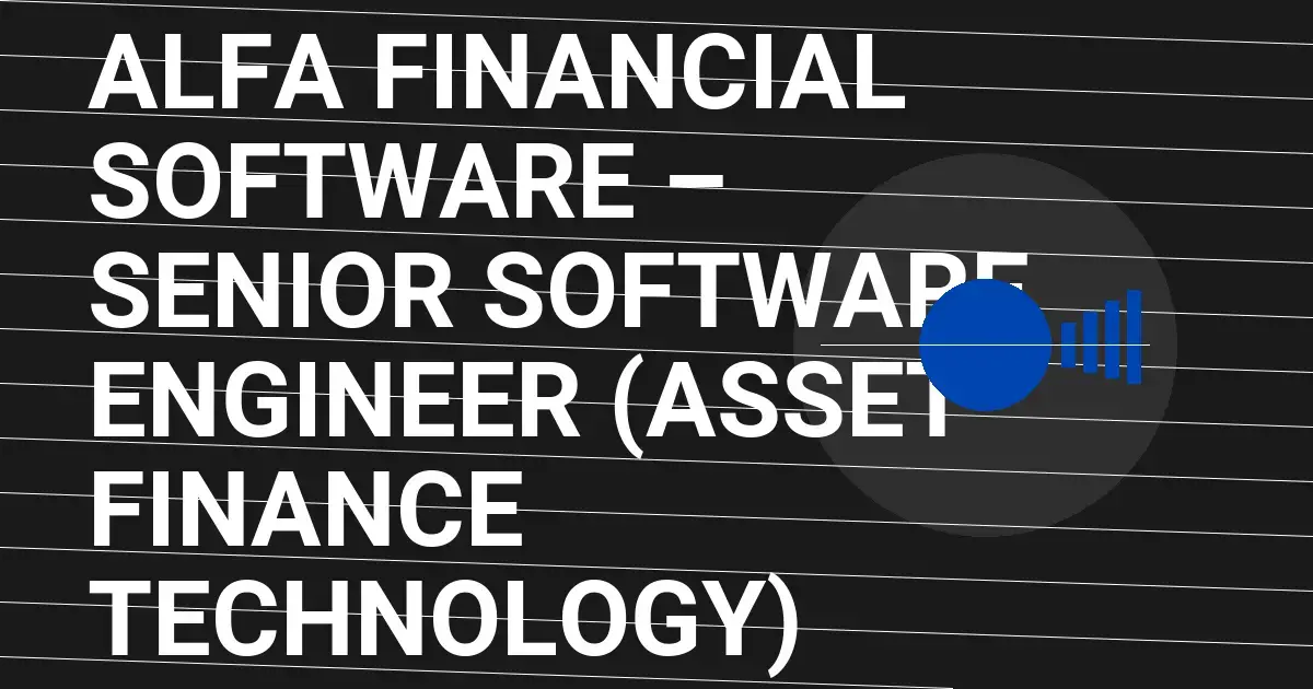 Alfa Financial Software – Senior Software Engineer (Asset Finance Technology)