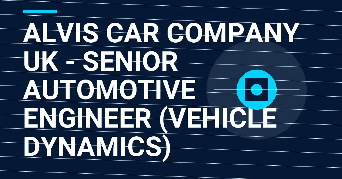Alvis Car Company UK - Senior Automotive Engineer (Vehicle Dynamics)
