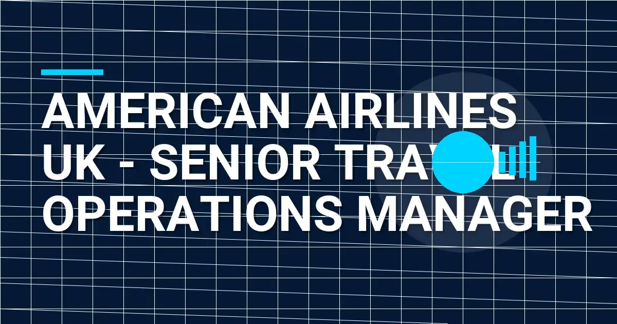 American Airlines UK - Senior Travel Operations Manager