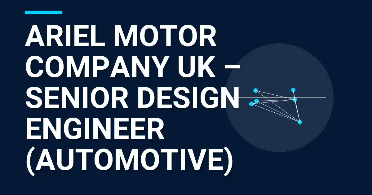 Ariel Motor Company UK – Senior Design Engineer (Automotive)