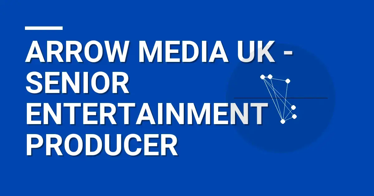 Arrow Media UK - Senior Entertainment Producer