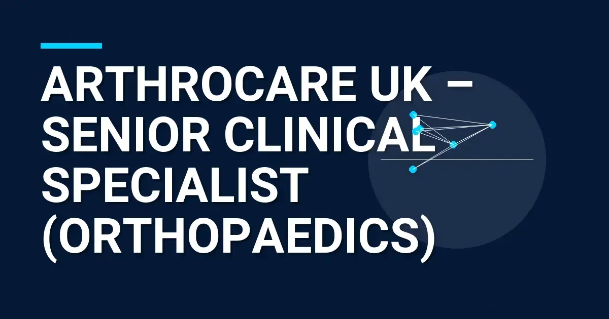 ArthroCare UK – Senior Clinical Specialist (Orthopaedics)