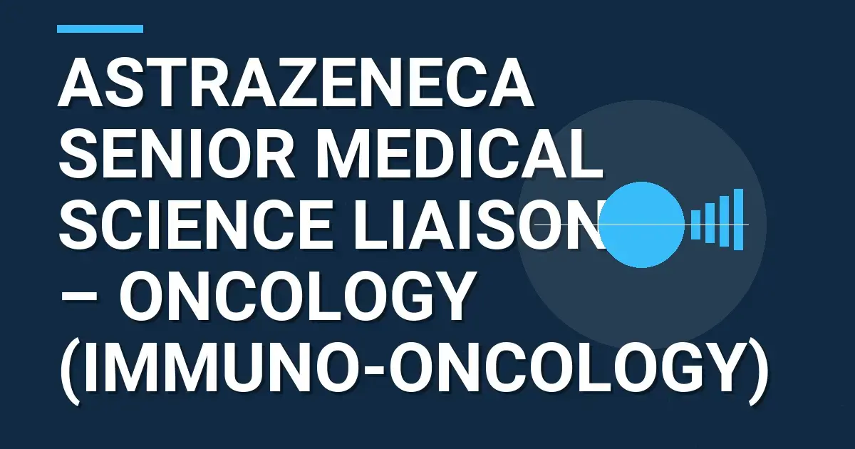 AstraZeneca Senior Medical Science Liaison – Oncology (Immuno-Oncology)
