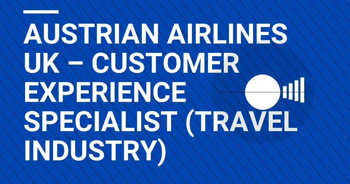 Austrian Airlines UK – Customer Experience Specialist (Travel Industry)
