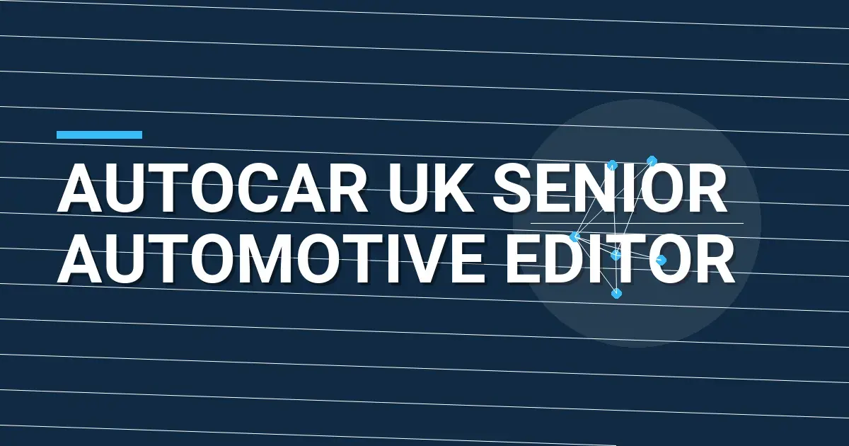 Autocar UK Senior Automotive Editor
