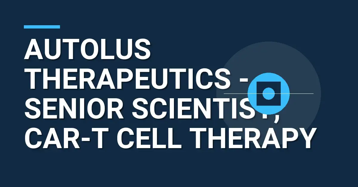 Autolus Therapeutics - Senior Scientist, CAR-T Cell Therapy