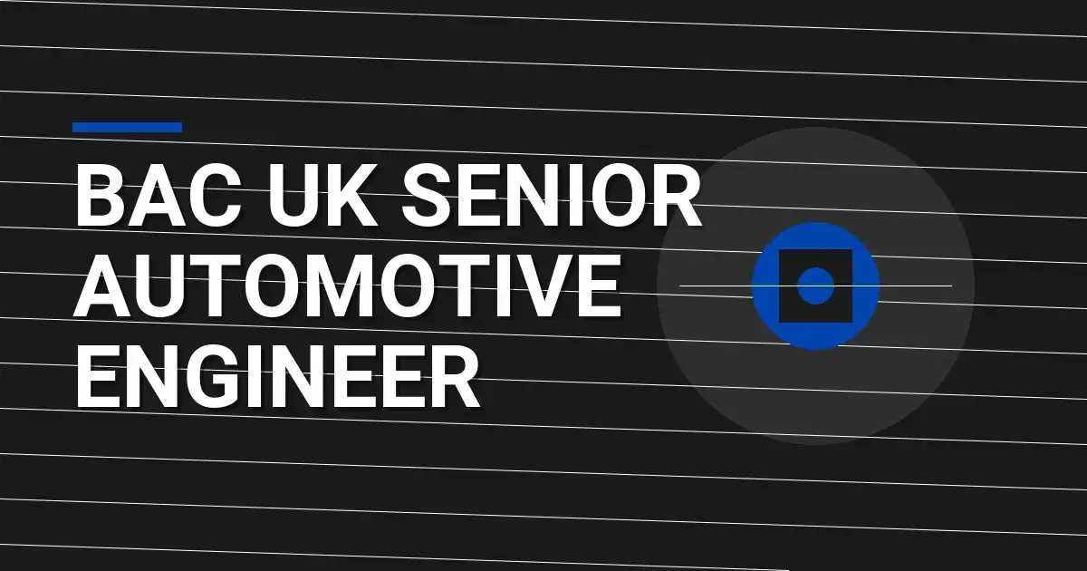 BAC UK Senior Automotive Engineer