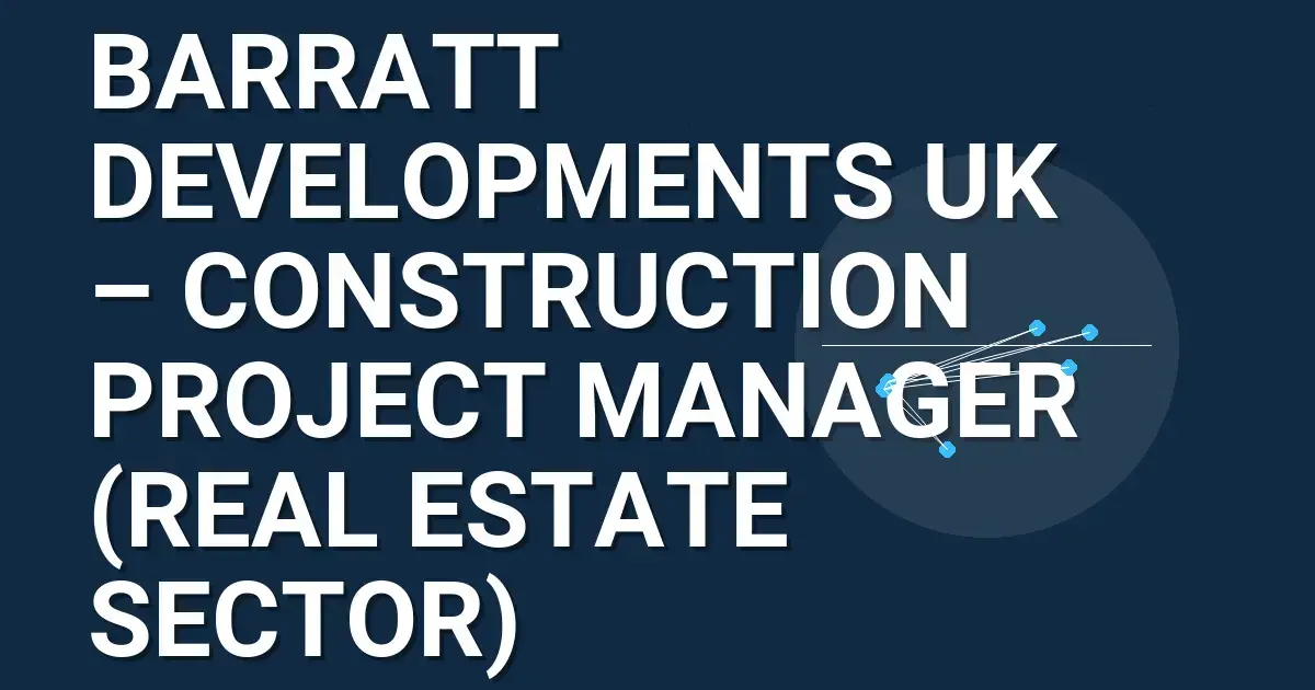 Barratt Developments UK – Construction Project Manager (Real Estate Sector)