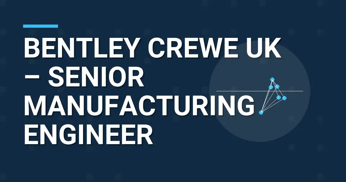 Bentley Crewe UK – Senior Manufacturing Engineer