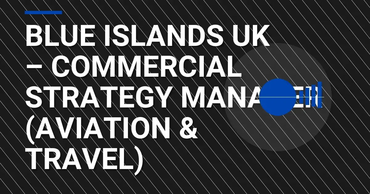 Blue Islands UK – Commercial Strategy Manager (Aviation & Travel)