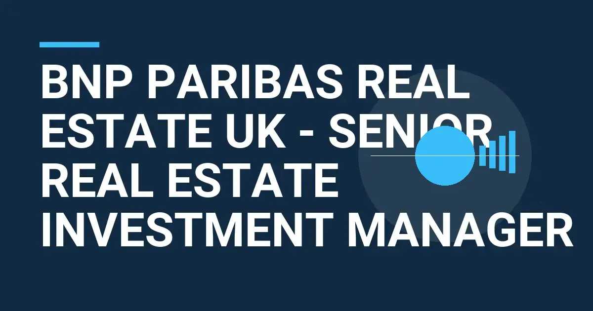 BNP Paribas Real Estate UK - Senior Real Estate Investment Manager