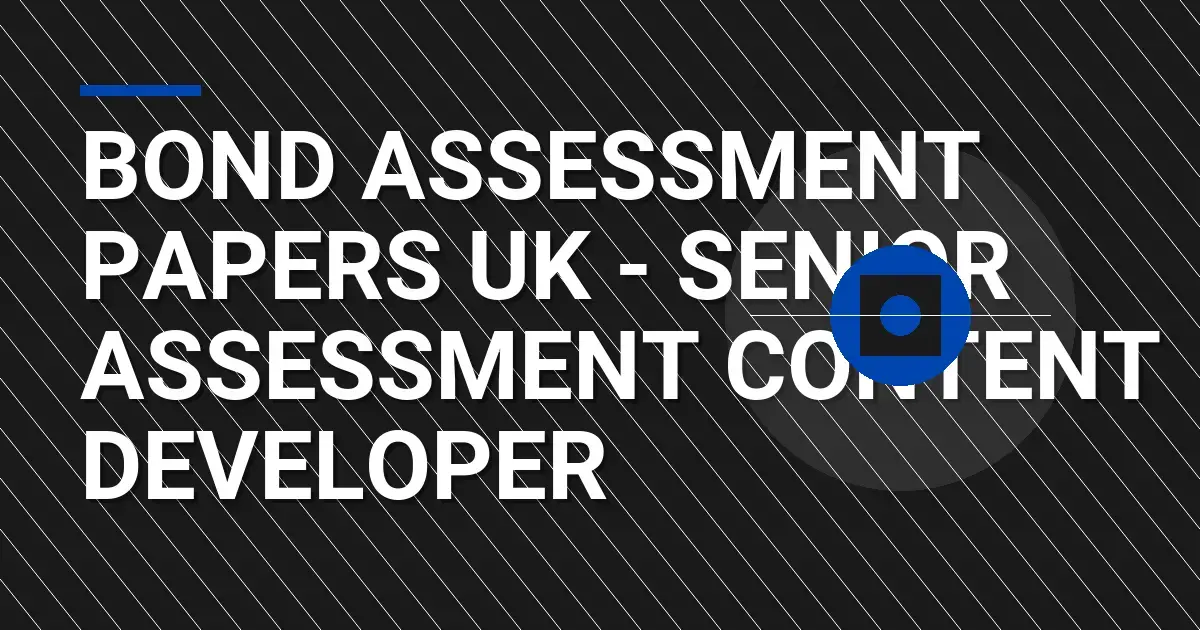 Bond Assessment Papers UK - Senior Assessment Content Developer