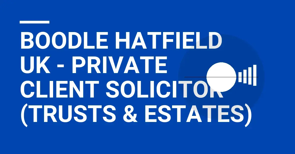 Boodle Hatfield UK - Private Client Solicitor (Trusts & Estates)