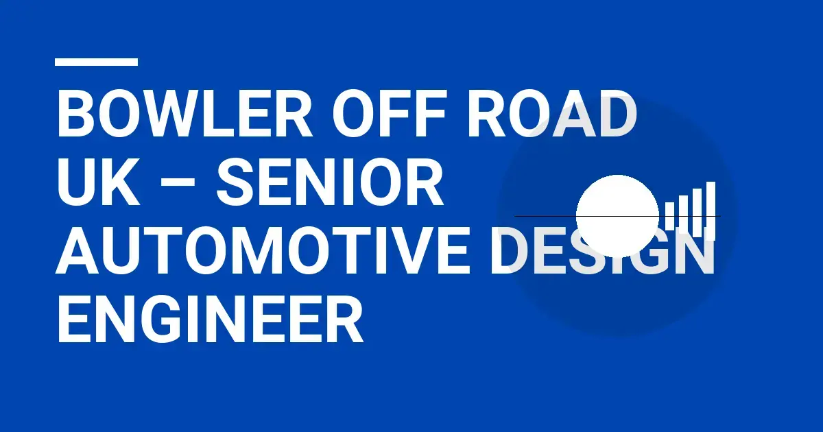 Bowler Off Road UK – Senior Automotive Design Engineer