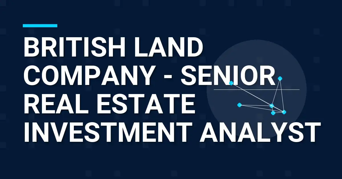 British Land Company - Senior Real Estate Investment Analyst