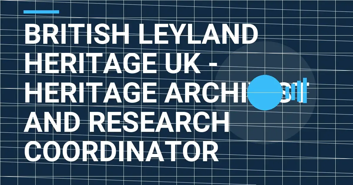British Leyland Heritage UK - Heritage Archivist and Research Coordinator