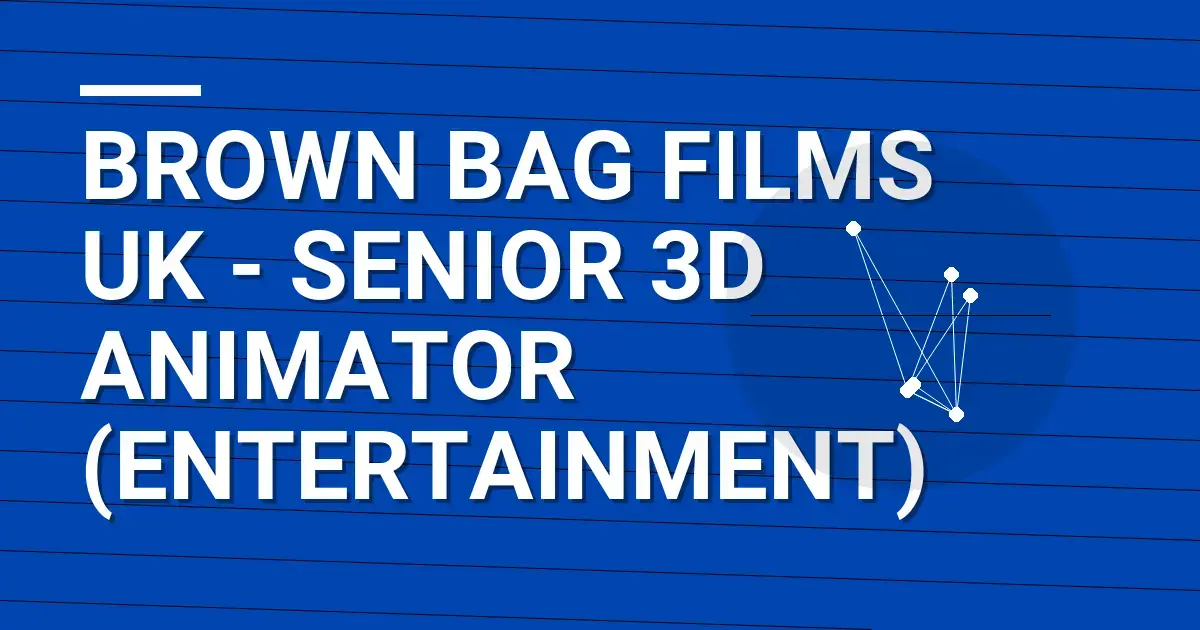 Brown Bag Films UK - Senior 3D Animator (Entertainment)
