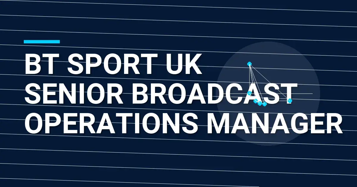 BT Sport UK Senior Broadcast Operations Manager