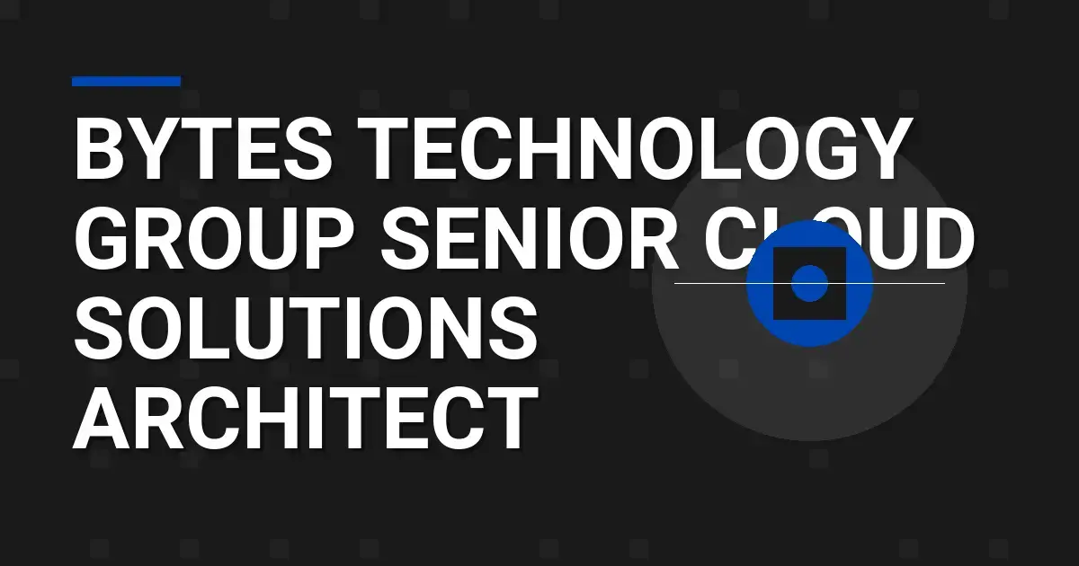 Bytes Technology Group Senior Cloud Solutions Architect