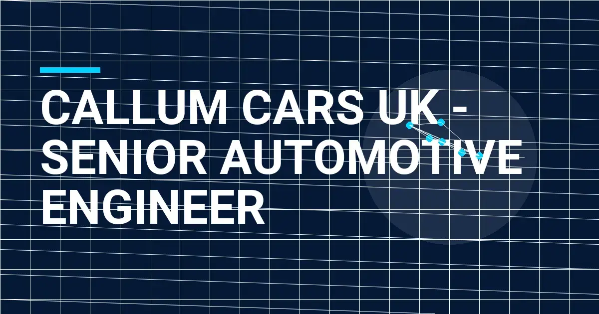 Callum Cars UK - Senior Automotive Engineer