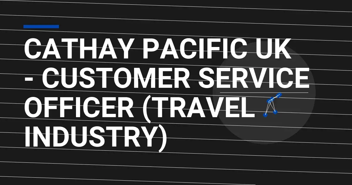 Cathay Pacific UK - Customer Service Officer (Travel Industry)
