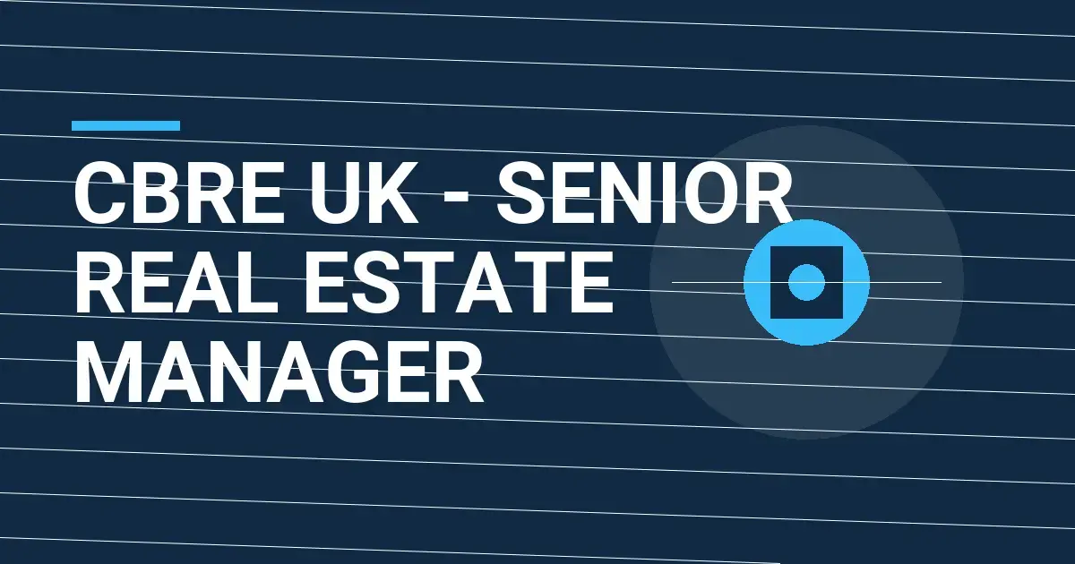 CBRE UK - Senior Real Estate Manager