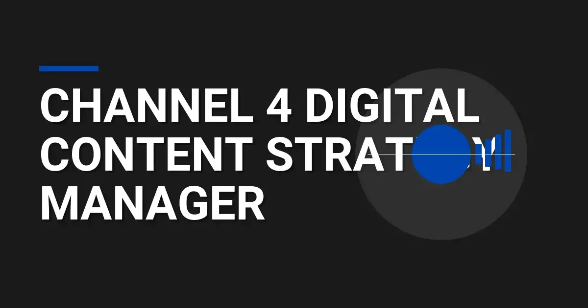 Channel 4 Digital Content Strategy Manager