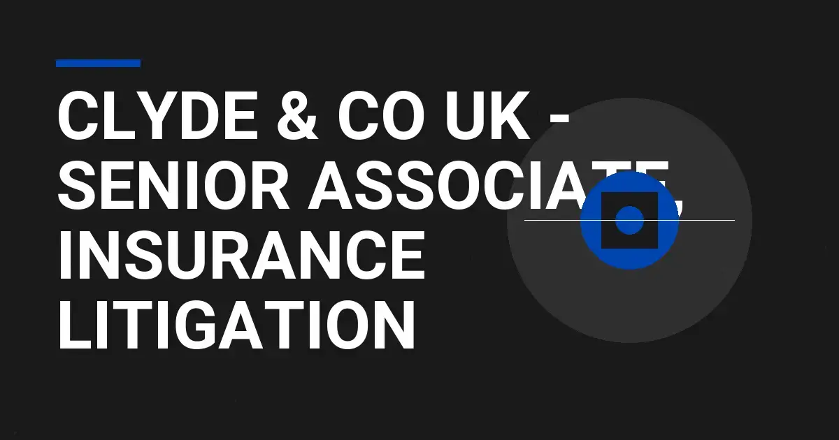 Clyde & Co UK - Senior Associate, Insurance Litigation