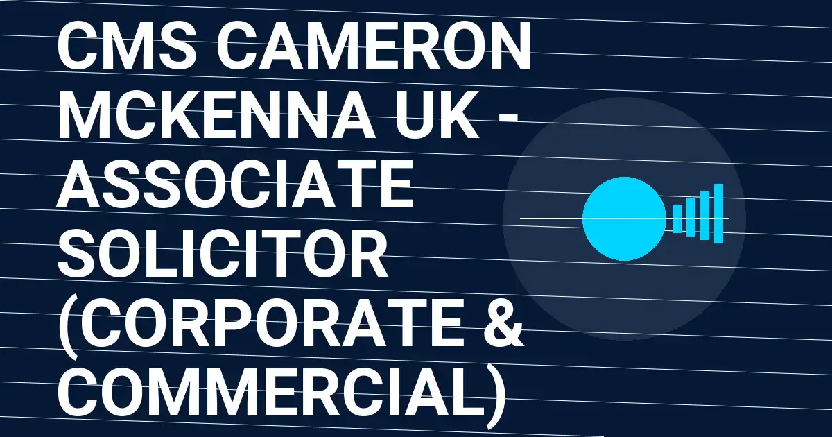 CMS Cameron McKenna UK - Associate Solicitor (Corporate & Commercial)