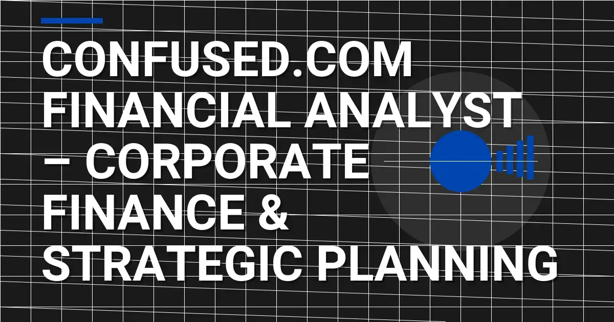 Confused.com Financial Analyst – Corporate Finance & Strategic Planning
