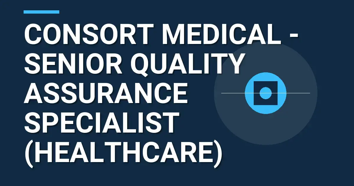 Consort Medical - Senior Quality Assurance Specialist (Healthcare)