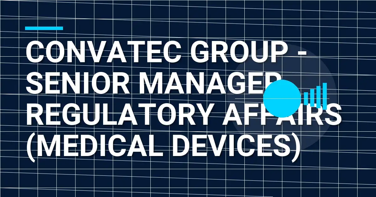 ConvaTec Group - Senior Manager, Regulatory Affairs (Medical Devices)