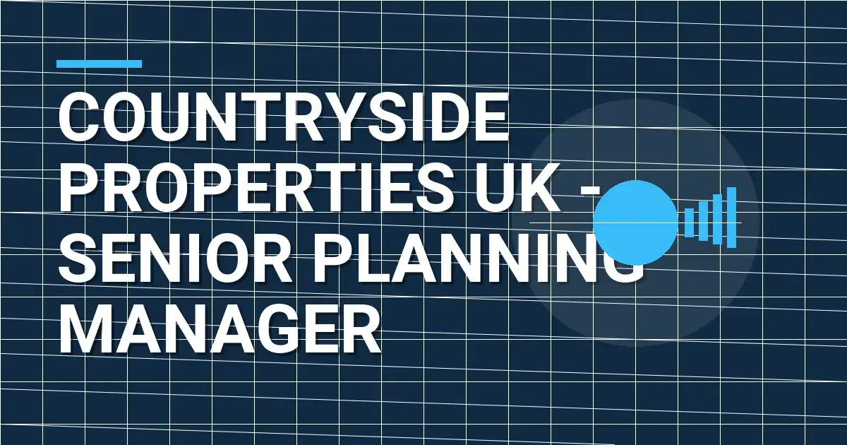 Countryside Properties UK - Senior Planning Manager
