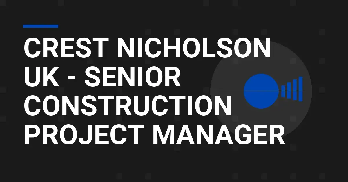 Crest Nicholson UK - Senior Construction Project Manager
