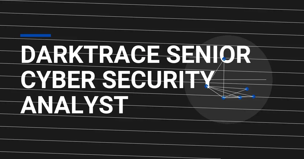 Darktrace Senior Cyber Security Analyst