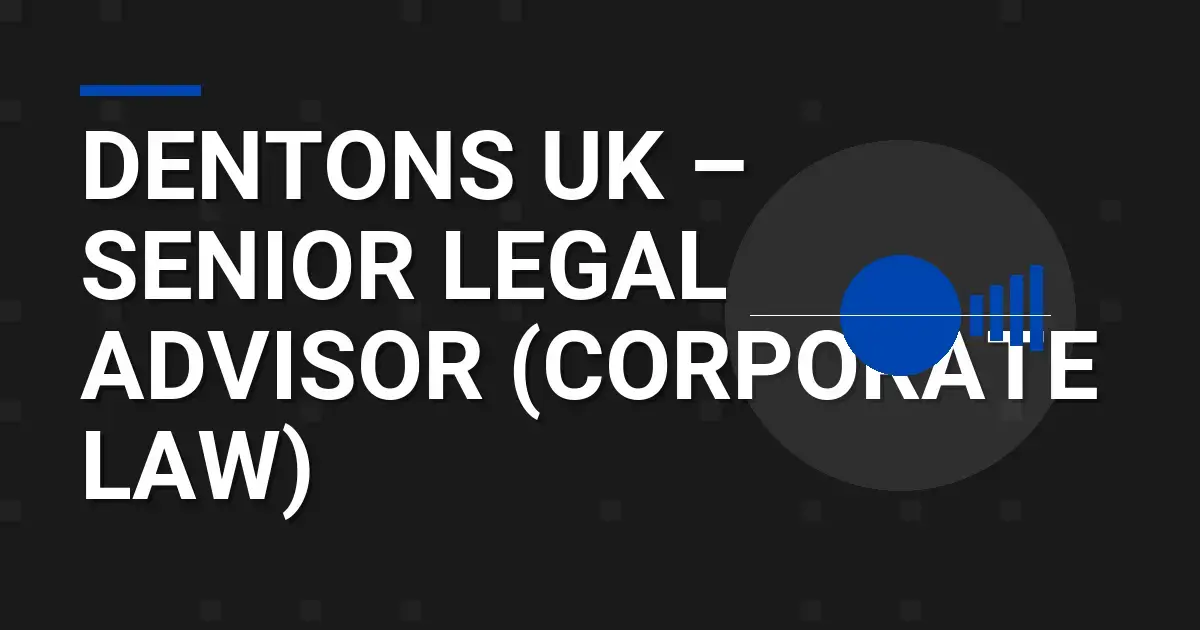 Dentons UK – Senior Legal Advisor (Corporate Law)
