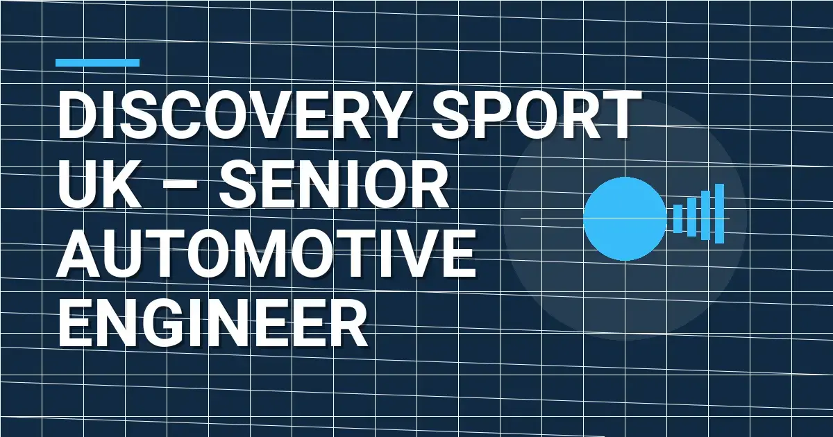 Discovery Sport UK – Senior Automotive Engineer