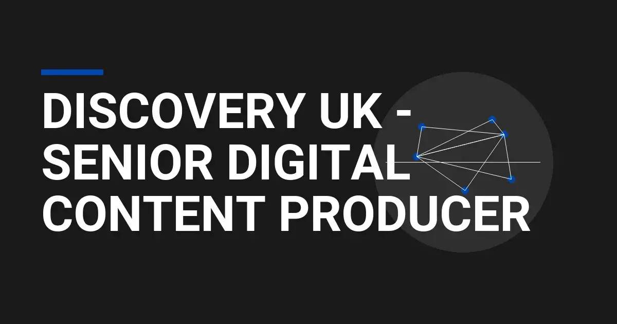 Discovery UK - Senior Digital Content Producer