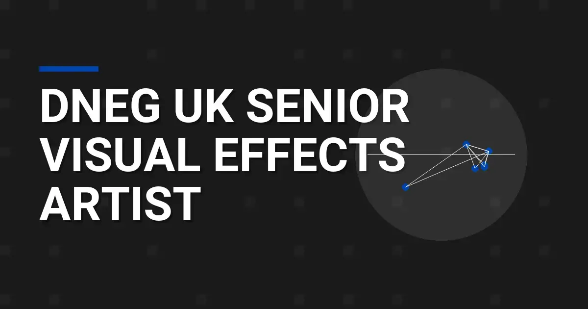 DNEG UK Senior Visual Effects Artist