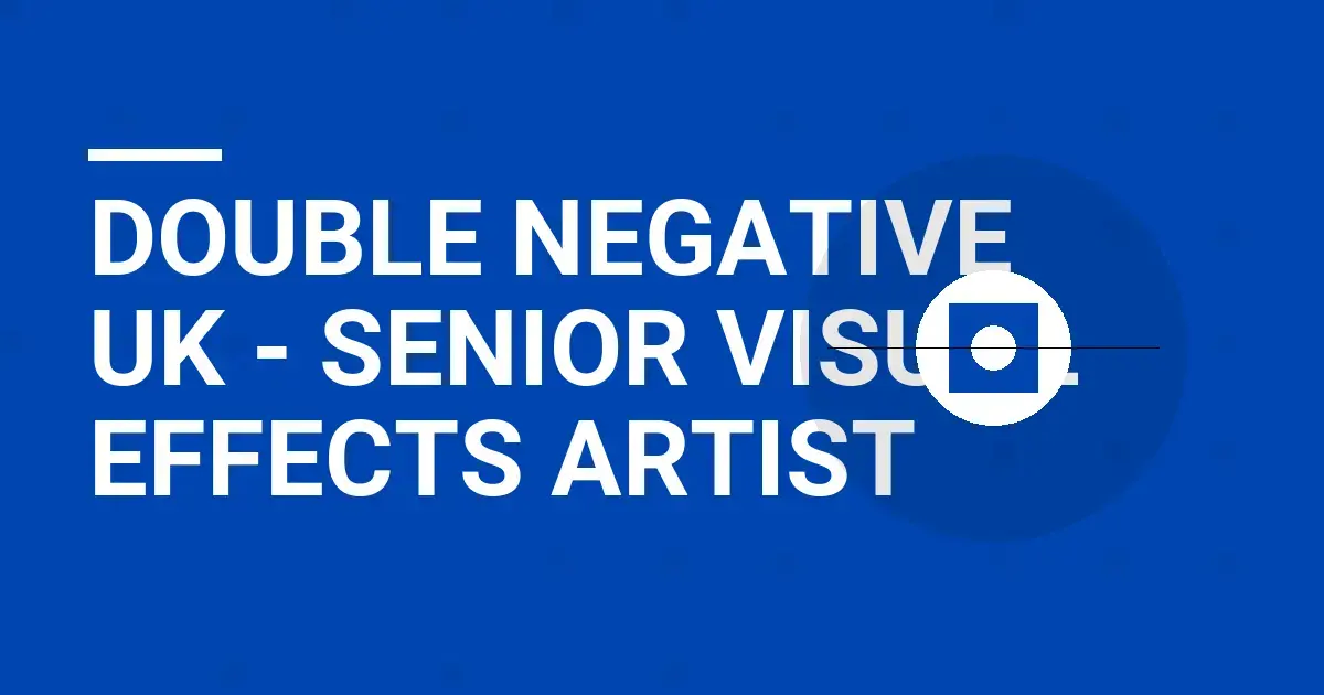 Double Negative UK - Senior Visual Effects Artist