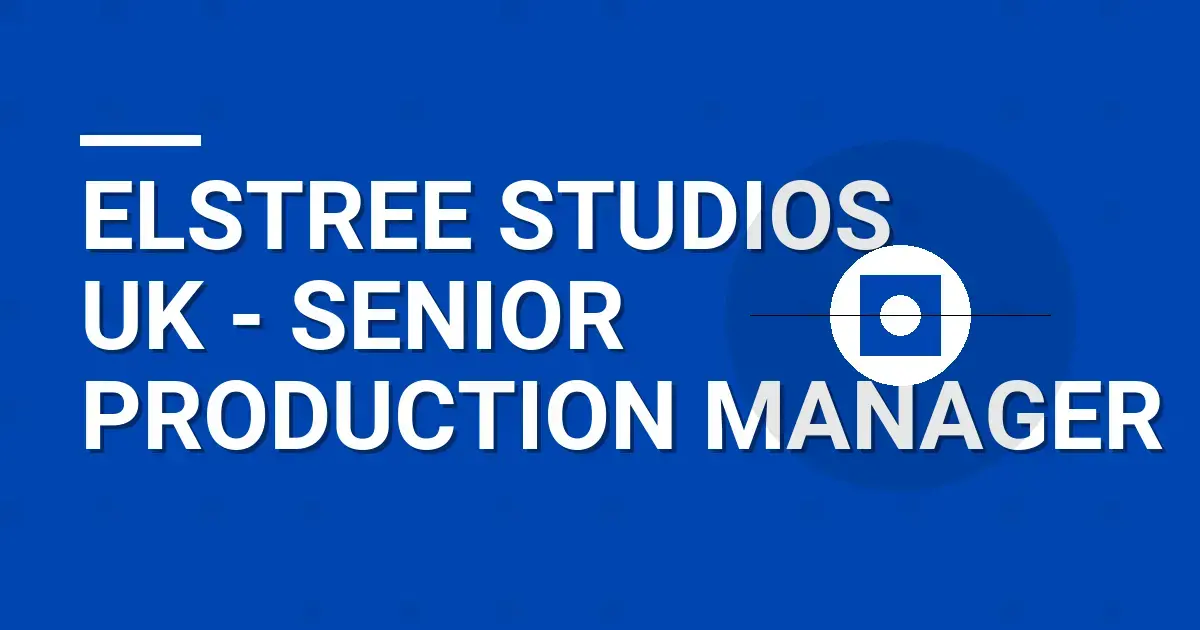 Elstree Studios UK - Senior Production Manager