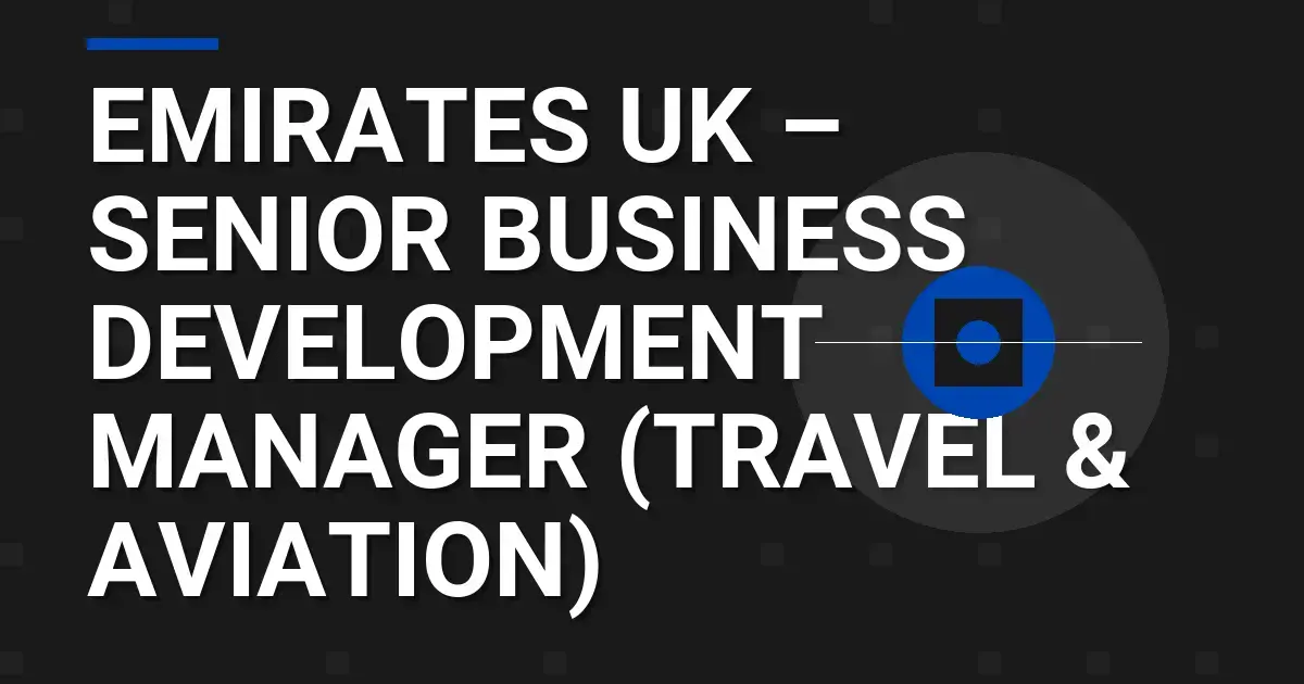 Emirates UK – Senior Business Development Manager (Travel & Aviation)