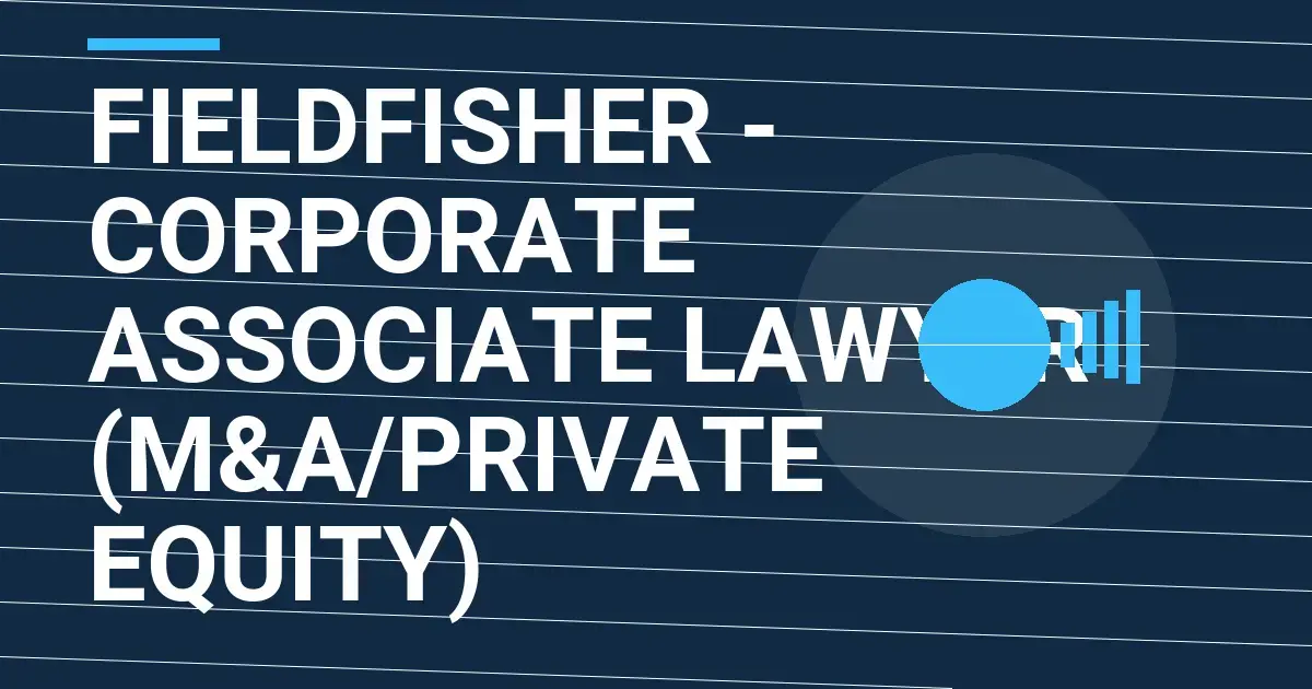 Fieldfisher - Corporate Associate Lawyer (M&A/Private Equity)