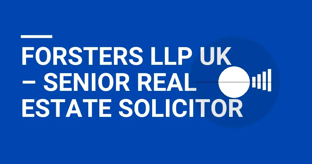 Forsters LLP UK – Senior Real Estate Solicitor
