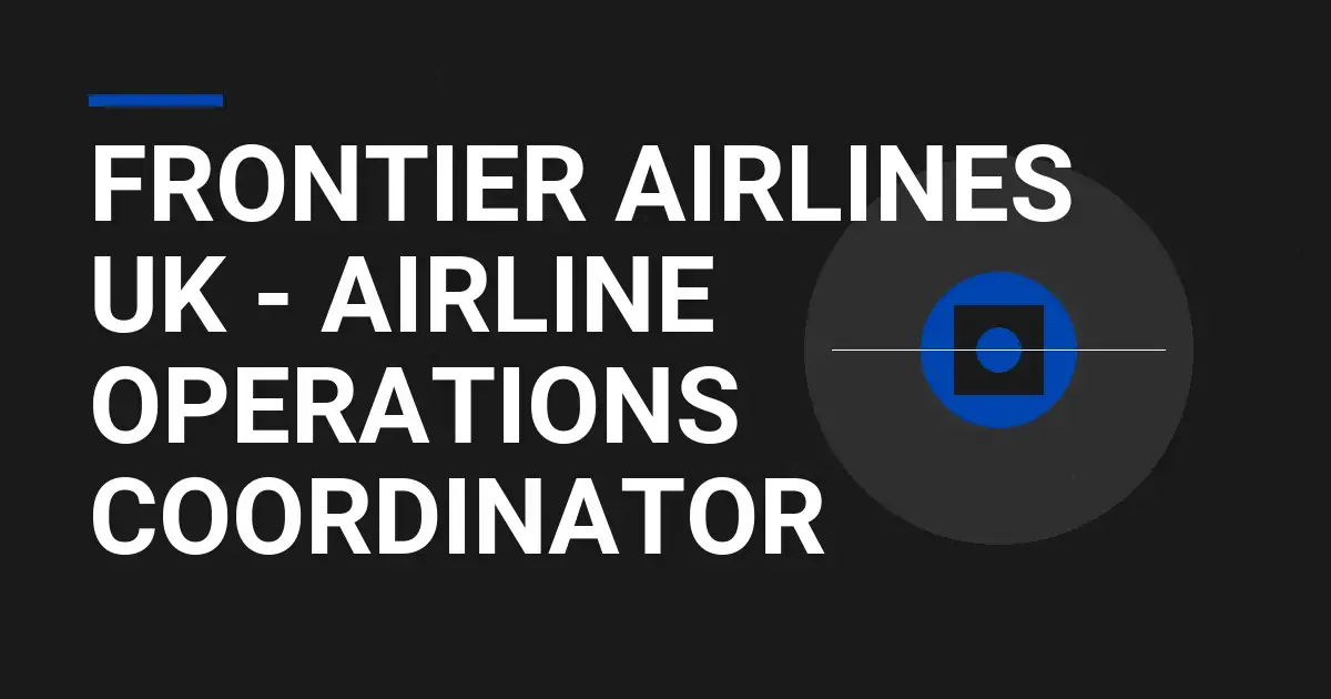 Frontier Airlines UK - Airline Operations Coordinator