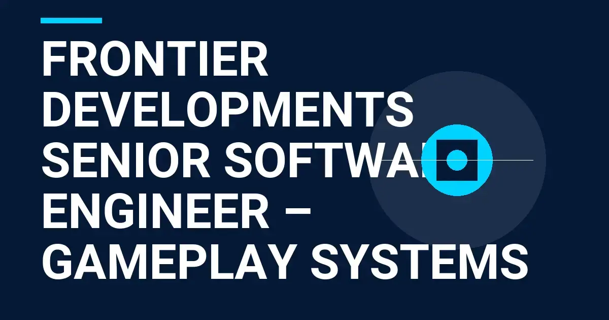 Frontier Developments Senior Software Engineer – Gameplay Systems