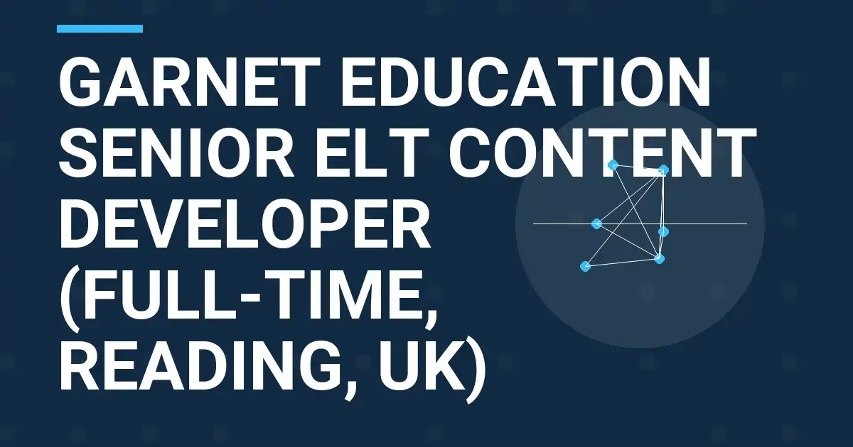 Garnet Education Senior ELT Content Developer (Full-Time, Reading, UK)