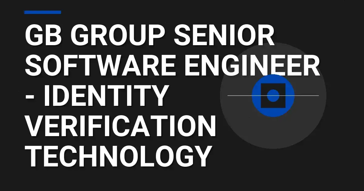 GB Group Senior Software Engineer - Identity Verification Technology